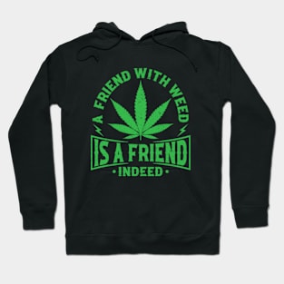 A Friend With Weed Is A Friend Indeed Hoodie